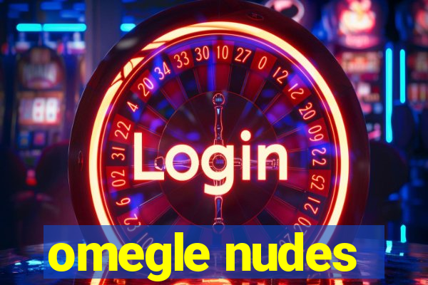 omegle nudes